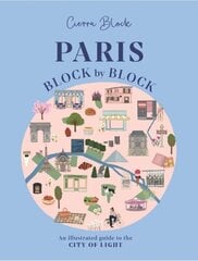 Paris, Block by Block: An Illustrated Guide to the Best of France's Capital cena un informācija | Ceļojumu apraksti, ceļveži | 220.lv