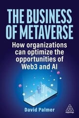 Business of Metaverse: How Organizations Can Optimize the Opportunities of Web3 and AI цена и информация | Книги по экономике | 220.lv