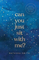 Can You Just Sit with Me?: Healthy Grieving for the Losses of Life cena un informācija | Garīgā literatūra | 220.lv