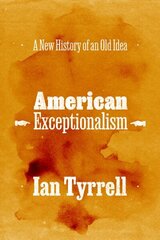 American Exceptionalism: A New History of an Old Idea cena un informācija | Vēstures grāmatas | 220.lv