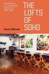 Lofts of SoHo: Gentrification, Art, and Industry in New York, 19501980 cena un informācija | Vēstures grāmatas | 220.lv