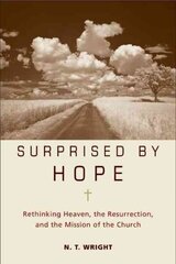 Surprised by Hope: Rethinking Heaven, the Resurrection, and the Mission of the Church цена и информация | Духовная литература | 220.lv