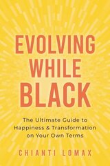 Evolving While Black: The Ultimate Guide to Happiness and Transformation on Your Own Terms цена и информация | Самоучители | 220.lv