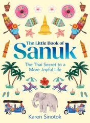 Little Book of Sanuk: The Thai Secret to a More Joyful Life цена и информация | Исторические книги | 220.lv