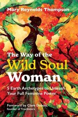 Way of the Wild Soul Woman: 5 Earth Archetypes to Unleash Your Full Feminine Power 2nd Edition, New Edition of A Wild Soul Woman cena un informācija | Pašpalīdzības grāmatas | 220.lv