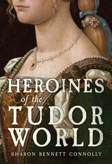 Heroines of the Tudor World cena un informācija | Vēstures grāmatas | 220.lv