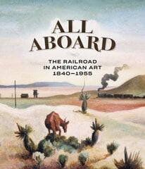 All Aboard: The Railroad in American Art, 1840 - 1955 cena un informācija | Mākslas grāmatas | 220.lv