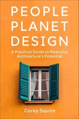 People, Planet, Design: A Practical Guide to Realizing Architecture's Potential цена и информация | Книги по архитектуре | 220.lv