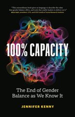 100% Capacity: The End of Gender Balance as We Know It cena un informācija | Ekonomikas grāmatas | 220.lv