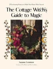 Cottage Witch's Guide to Magic: 25 Enchanting Projects to Make Your Home More Sacred цена и информация | Самоучители | 220.lv