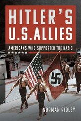 Hitler's U.S. Allies: Americans Who Supported the Nazis cena un informācija | Vēstures grāmatas | 220.lv