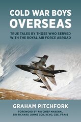 Cold War Boys Overseas: True Tales by Those Who Served with the Royal Air Force Abroad cena un informācija | Vēstures grāmatas | 220.lv