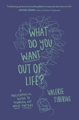 What Do You Want Out of Life?: A Philosophical Guide to Figuring Out What Matters cena un informācija | Vēstures grāmatas | 220.lv