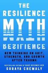 Resilience Myth: New Thinking on Grit, Strength, and Growth After Trauma cena un informācija | Pašpalīdzības grāmatas | 220.lv