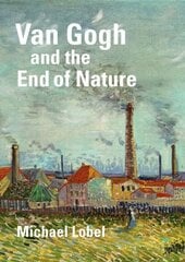 Van Gogh and the End of Nature цена и информация | Книги об искусстве | 220.lv