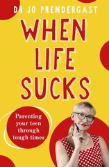 When Life Sucks: The practical and effective how-to guide to parenting your teen through tough times from an expert psychiatrist and comedian for fans of Maggie Dent, Celia Lashlie and Nigel Latta cena un informācija | Pašpalīdzības grāmatas | 220.lv