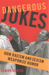 Dangerous Jokes: How Racism and Sexism Weaponize Humor cena un informācija | Svešvalodu mācību materiāli | 220.lv