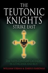 Teutonic Knights Strike East: The 14th Century Crusades in Lithuania and Rus' cena un informācija | Vēstures grāmatas | 220.lv