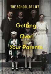 Getting Over Your Parents: Untangling your childhood cena un informācija | Pašpalīdzības grāmatas | 220.lv