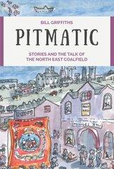 Pitmatic: Stories and the Talk of The North East Coalfield cena un informācija | Svešvalodu mācību materiāli | 220.lv