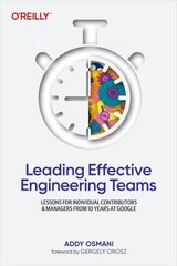 Leading Effective Engineering Teams: Lessons for Individual Contributors and Managers from 10 Years at Google cena un informācija | Ekonomikas grāmatas | 220.lv