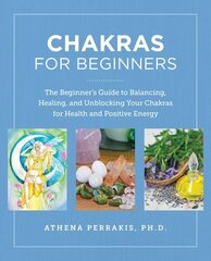 Chakras for Beginners: The Beginner's Guide to Balancing, Healing, and Unblocking Your Chakras for Health and Positive Energy cena un informācija | Pašpalīdzības grāmatas | 220.lv