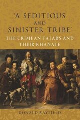 A Seditious and Sinister Tribe: The Crimean Tatars and Their Khanate cena un informācija | Vēstures grāmatas | 220.lv