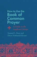 How to Use the Book of Common Prayer: A Guide to the Anglican Liturgy цена и информация | Духовная литература | 220.lv