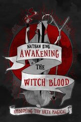 Awakening the Witch Blood: Embodying the Arte Magical цена и информация | Духовная литература | 220.lv