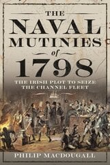 Naval Mutinies of 1798: The Irish Plot to Seize the Channel Fleet cena un informācija | Vēstures grāmatas | 220.lv