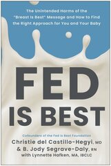 Fed Is Best: The Unintended Harms of the Breast Is Best Message and How to Find the Right Approach for You and Your Baby цена и информация | Самоучители | 220.lv