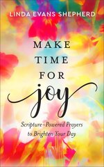 Make Time for Joy ScripturePowered Prayers to Brighten Your Day cena un informācija | Garīgā literatūra | 220.lv