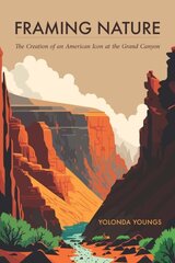 Framing Nature: The Creation of an American Icon at the Grand Canyon цена и информация | Путеводители, путешествия | 220.lv