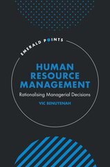 Human Resource Management: Rationalising Managerial Decisions цена и информация | Книги по экономике | 220.lv