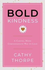 Bold Kindness: A Caring, More Compassionate Way to Lead cena un informācija | Ekonomikas grāmatas | 220.lv