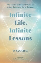 Infinite Life, Infinite Lessons: Wisdom from the Spirit World on Living, Dying, and the In-Between cena un informācija | Pašpalīdzības grāmatas | 220.lv