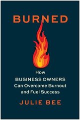 Burned: How Business Owners Can Overcome Burnout and Fuel Success цена и информация | Книги по экономике | 220.lv