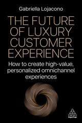 Future of Luxury Customer Experience: How to Create High-Value, Personalized Omnichannel Experiences cena un informācija | Ekonomikas grāmatas | 220.lv