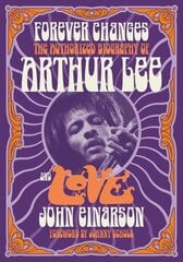 Forever Changes: The Authorized Biography Of Arthur Lee And Love 2nd Revised edition cena un informācija | Mākslas grāmatas | 220.lv