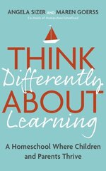 Think Differently About Learning: A Homeschool Where Children and Parents Thrive cena un informācija | Pašpalīdzības grāmatas | 220.lv