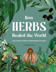 How Herbs Healed the World: And Other Stories of Remarkable Plants цена и информация | Книги по экономике | 220.lv