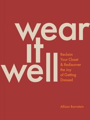 Wear It Well: Reclaim Your Closet and Rediscover the Joy of Getting Dressed цена и информация | Книги об искусстве | 220.lv