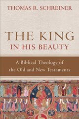 King in His Beauty A Biblical Theology of the Old and New Testaments цена и информация | Духовная литература | 220.lv