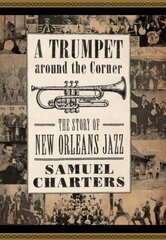 Trumpet around the Corner: The Story of New Orleans Jazz цена и информация | Книги об искусстве | 220.lv