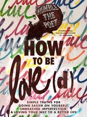 How to Be Love(d): Simple Truths for Going Easier on Yourself, Embracing Imperfection & Loving Your Way to a Better Life cena un informācija | Pašpalīdzības grāmatas | 220.lv