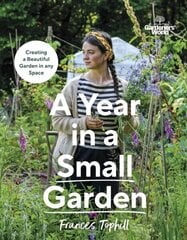 Gardeners World: A Year in a Small Garden: Creating a Beautiful Garden in Any Space cena un informācija | Grāmatas par dārzkopību | 220.lv