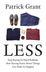 Less: Stop Buying So Much Rubbish: How Having Fewer, Better Things Can Make Us Happier цена и информация | Биографии, автобиогафии, мемуары | 220.lv