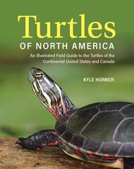 Turtles of North America: An Illustrated Field Guide to the Turtles of the Continental United States and Canada cena un informācija | Grāmatas par veselīgu dzīvesveidu un uzturu | 220.lv