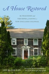 House Restored: The Tragedies and Triumphs of Saving a New England Colonial cena un informācija | Biogrāfijas, autobiogrāfijas, memuāri | 220.lv