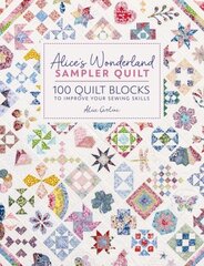 Alice'S Wonderland Sampler Quilt: 100 Quilt Blocks to Improve Your Sewing Skills cena un informācija | Grāmatas par veselīgu dzīvesveidu un uzturu | 220.lv